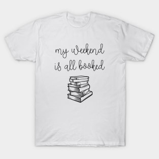 My weekend is all booked T-Shirt